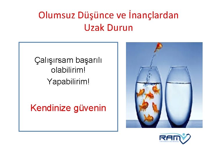 Olumsuz Düşünce ve İnançlardan Uzak Durun Çalışırsam başarılı olabilirim! Yapabilirim! Kendinize güvenin 