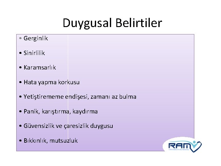 Duygusal Belirtiler • Gerginlik • Sinirlilik • Karamsarlık • Hata yapma korkusu • Yetiştirememe