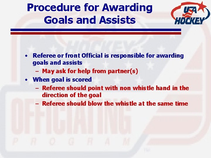 Procedure for Awarding Goals and Assists • Referee or front Official is responsible for