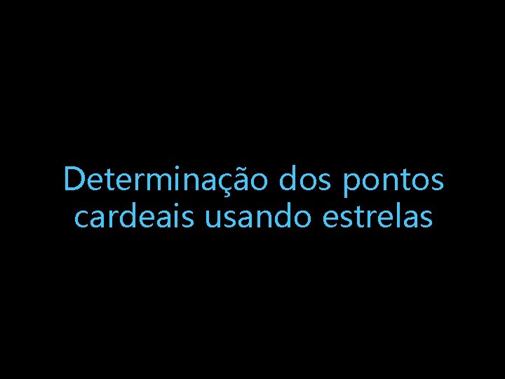 Determinação dos pontos cardeais usando estrelas 