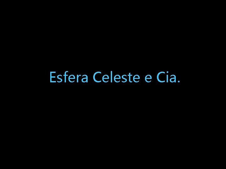 Esfera Celeste e Cia. 