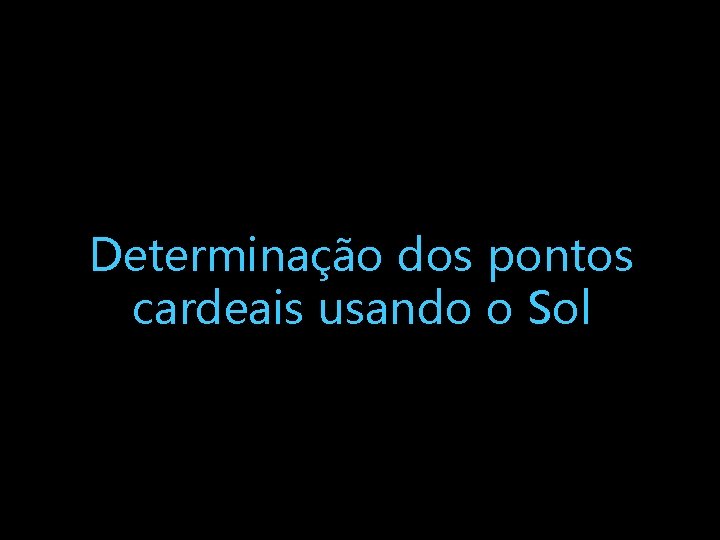 Determinação dos pontos cardeais usando o Sol 
