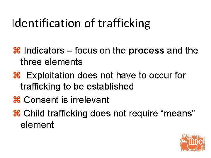 Identification of trafficking z Indicators – focus on the process and the three elements