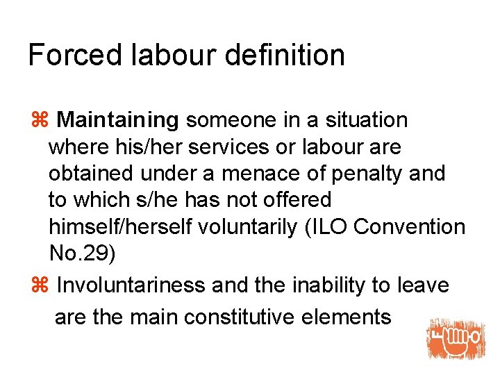 Forced labour definition z Maintaining someone in a situation where his/her services or labour