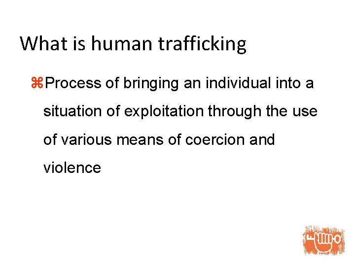 What is human trafficking z. Process of bringing an individual into a situation of