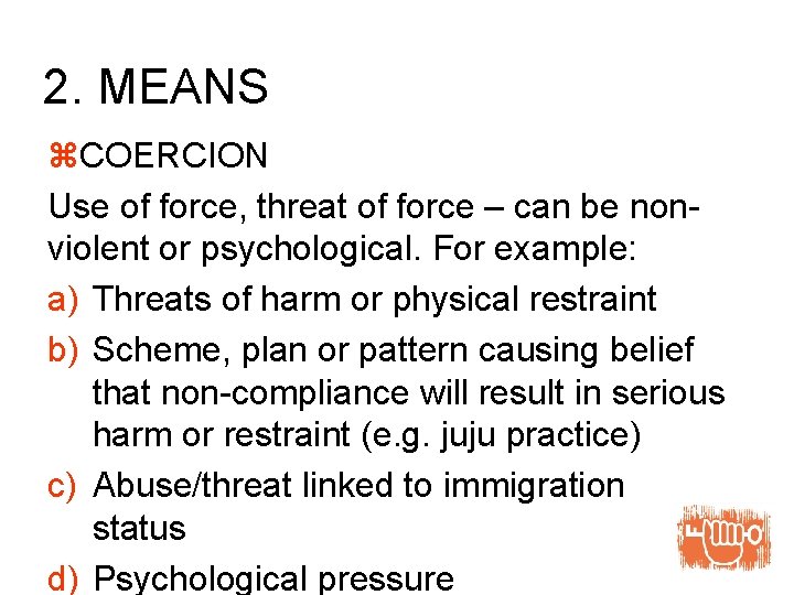 2. MEANS z. COERCION Use of force, threat of force – can be nonviolent