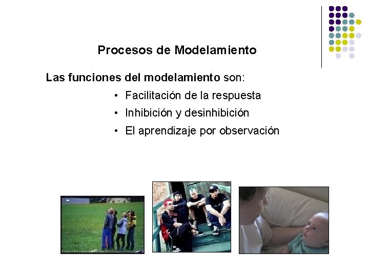 Procesos de Modelamiento Las funciones del modelamiento son: • Facilitación de la respuesta •