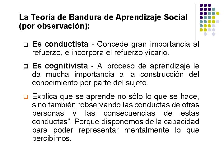 La Teoría de Bandura de Aprendizaje Social (por observación): q Es conductista - Concede