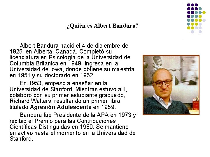 ¿Quién es Albert Bandura? Albert Bandura nació el 4 de diciembre de 1925 en