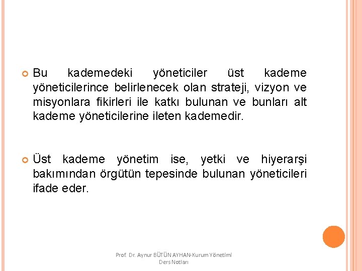  Bu kademedeki yöneticiler üst kademe yöneticilerince belirlenecek olan strateji, vizyon ve misyonlara fikirleri