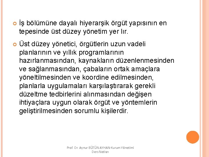  İş bölümüne dayalı hiyerarşik örgüt yapısının en tepesinde üst düzey yönetim yer lır.