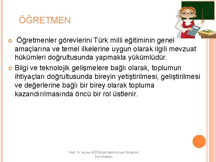ÖĞRETMEN Öğretmenler görevlerini Türk milli eğitiminin genel amaçlarına ve temel ilkelerine uygun olarak ilgili