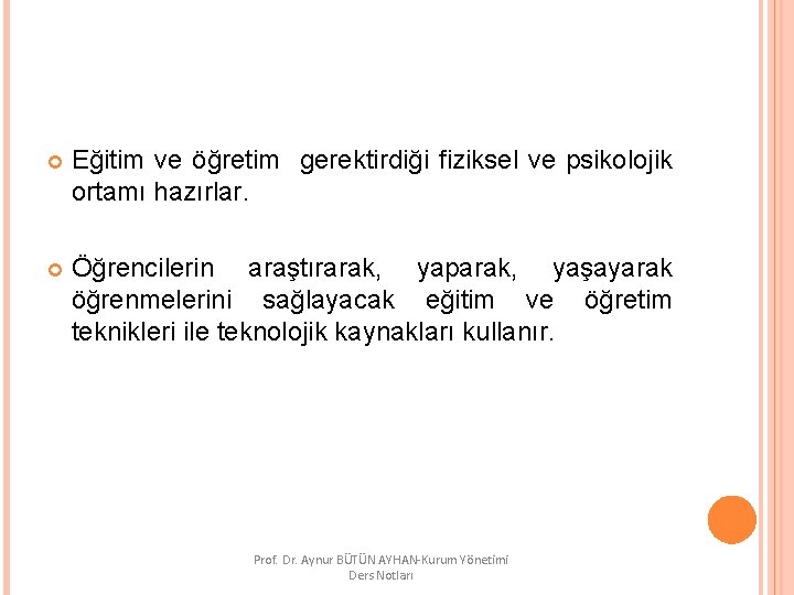  Eğitim ve öğretim gerektirdiği fiziksel ve psikolojik ortamı hazırlar. Öğrencilerin araştırarak, yaparak, yaşayarak