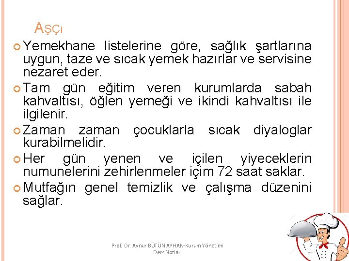 AŞÇı Yemekhane listelerine göre, sağlık şartlarına uygun, taze ve sıcak yemek hazırlar ve servisine