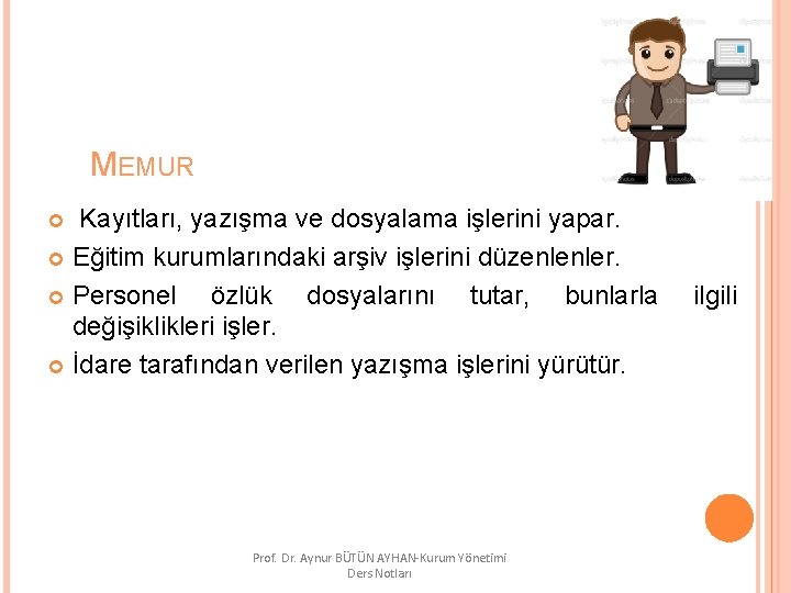 MEMUR Kayıtları, yazışma ve dosyalama işlerini yapar. Eğitim kurumlarındaki arşiv işlerini düzenlenler. Personel özlük
