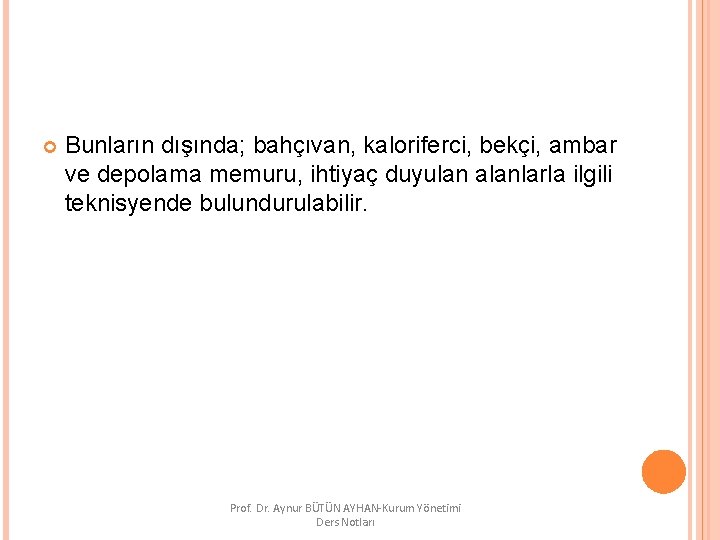  Bunların dışında; bahçıvan, kaloriferci, bekçi, ambar ve depolama memuru, ihtiyaç duyulan alanlarla ilgili