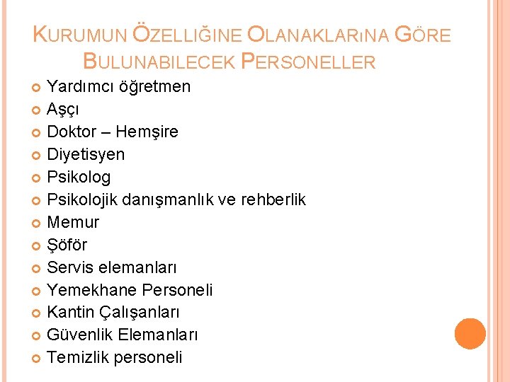 KURUMUN ÖZELLIĞINE OLANAKLARıNA GÖRE BULUNABILECEK PERSONELLER Yardımcı öğretmen Aşçı Doktor – Hemşire Diyetisyen Psikolog