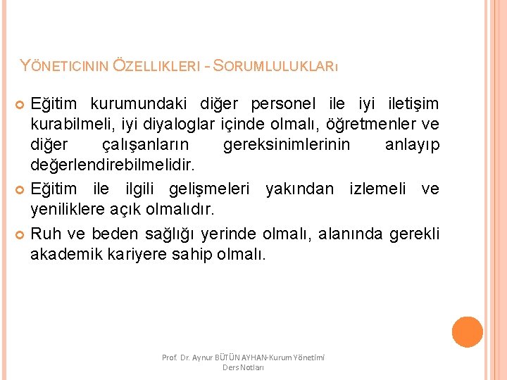 YÖNETICININ ÖZELLIKLERI - SORUMLULUKLARı Eğitim kurumundaki diğer personel ile iyi iletişim kurabilmeli, iyi diyaloglar