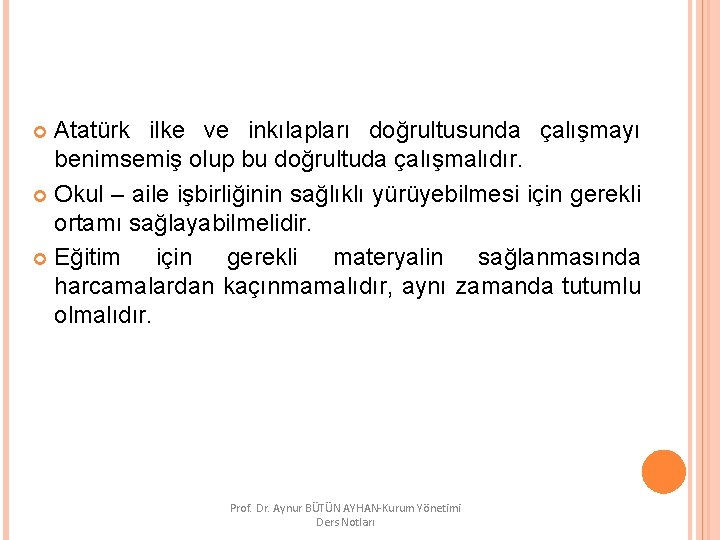 Atatürk ilke ve inkılapları doğrultusunda çalışmayı benimsemiş olup bu doğrultuda çalışmalıdır. Okul – aile