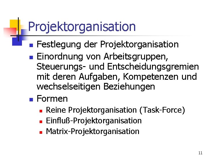 Projektorganisation n Festlegung der Projektorganisation Einordnung von Arbeitsgruppen, Steuerungs- und Entscheidungsgremien mit deren Aufgaben,