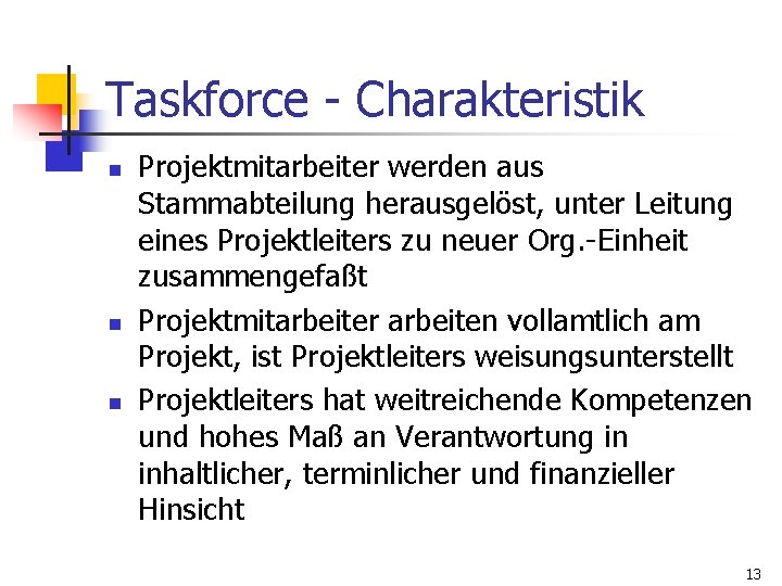 Taskforce - Charakteristik n n n Projektmitarbeiter werden aus Stammabteilung herausgelöst, unter Leitung eines