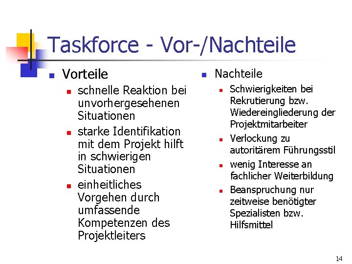 Taskforce - Vor-/Nachteile n Vorteile n n n schnelle Reaktion bei unvorhergesehenen Situationen starke