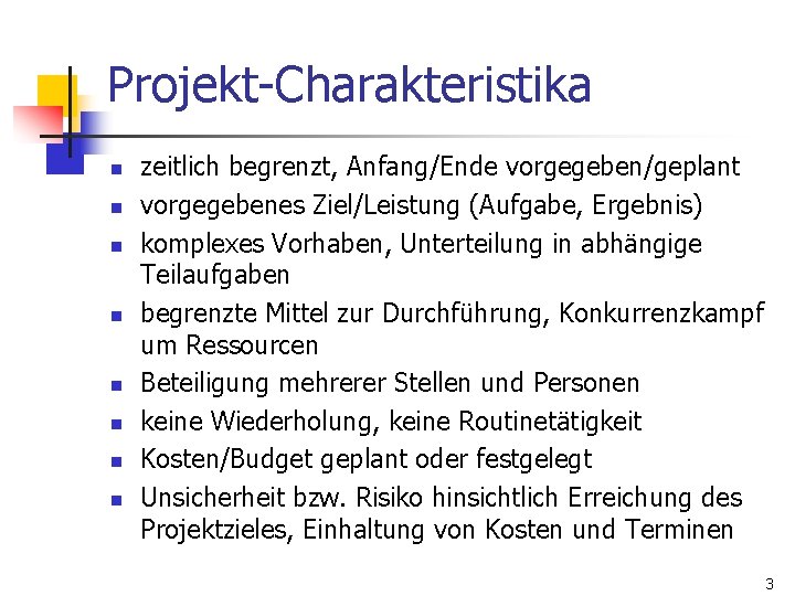 Projekt-Charakteristika n n n n zeitlich begrenzt, Anfang/Ende vorgegeben/geplant vorgegebenes Ziel/Leistung (Aufgabe, Ergebnis) komplexes