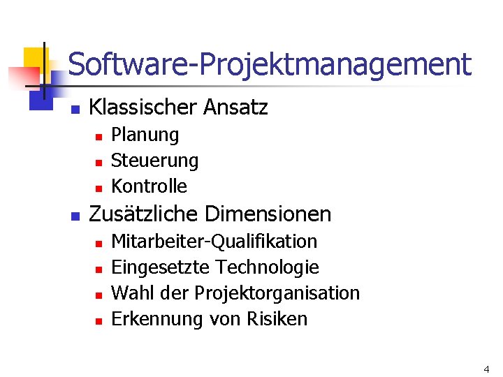 Software-Projektmanagement n Klassischer Ansatz n n Planung Steuerung Kontrolle Zusätzliche Dimensionen n n Mitarbeiter-Qualifikation
