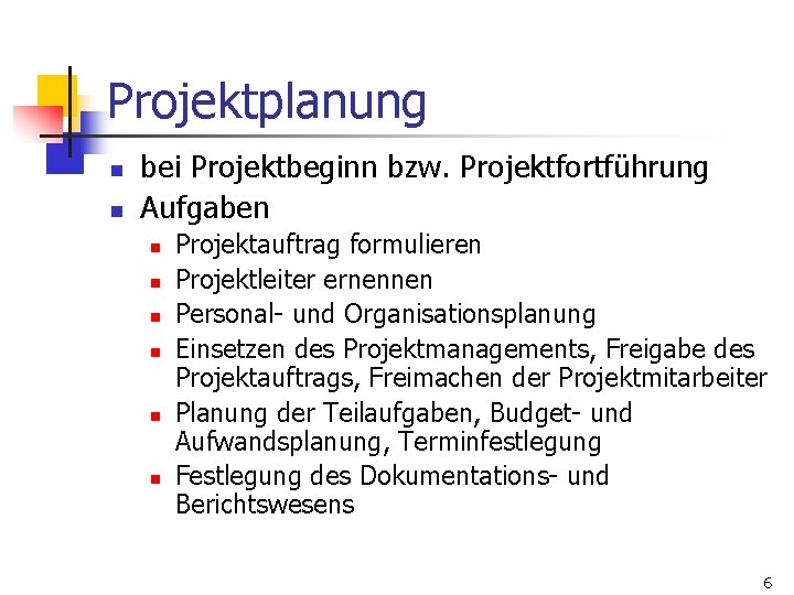 Projektplanung n n bei Projektbeginn bzw. Projektfortführung Aufgaben n n n Projektauftrag formulieren Projektleiter
