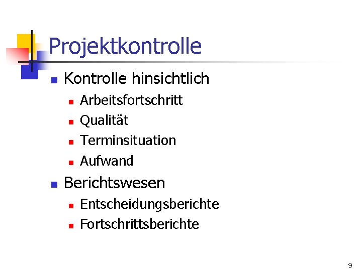 Projektkontrolle n Kontrolle hinsichtlich n n n Arbeitsfortschritt Qualität Terminsituation Aufwand Berichtswesen n n