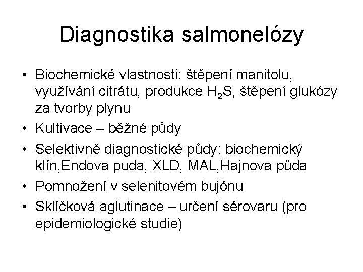 Diagnostika salmonelózy • Biochemické vlastnosti: štěpení manitolu, využívání citrátu, produkce H 2 S, štěpení