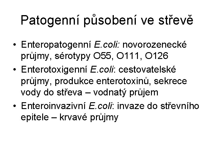 Patogenní působení ve střevě • Enteropatogenní E. coli: novorozenecké průjmy, sérotypy O 55, O