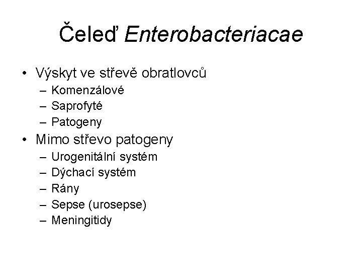 Čeleď Enterobacteriacae • Výskyt ve střevě obratlovců – Komenzálové – Saprofyté – Patogeny •