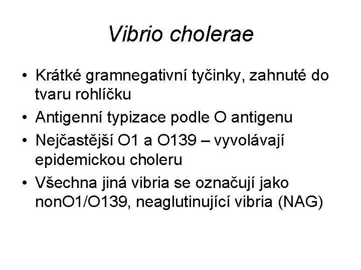 Vibrio cholerae • Krátké gramnegativní tyčinky, zahnuté do tvaru rohlíčku • Antigenní typizace podle