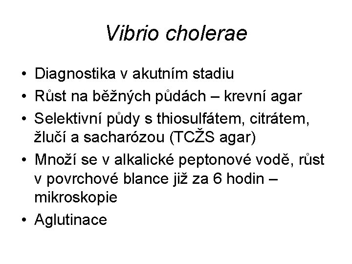 Vibrio cholerae • Diagnostika v akutním stadiu • Růst na běžných půdách – krevní