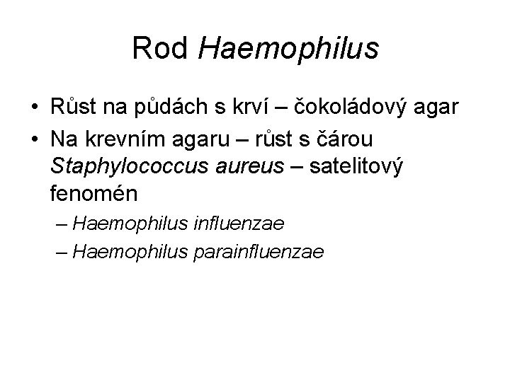 Rod Haemophilus • Růst na půdách s krví – čokoládový agar • Na krevním