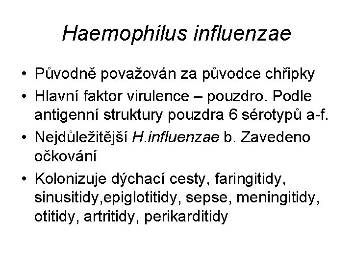 Haemophilus influenzae • Původně považován za původce chřipky • Hlavní faktor virulence – pouzdro.