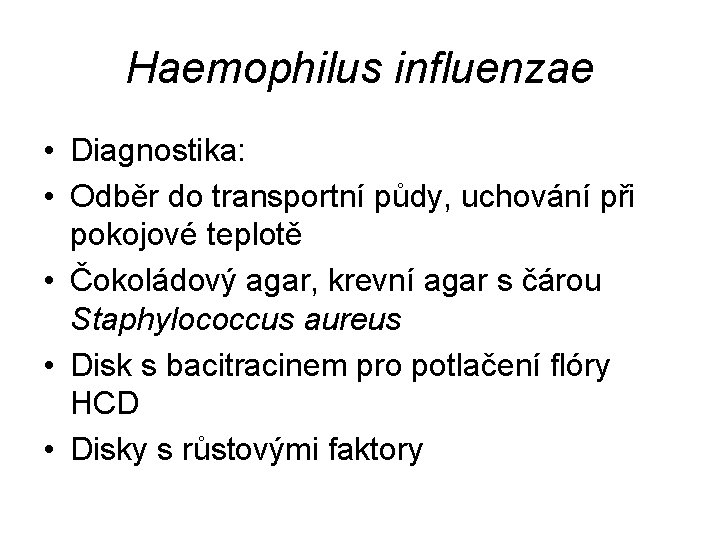 Haemophilus influenzae • Diagnostika: • Odběr do transportní půdy, uchování při pokojové teplotě •