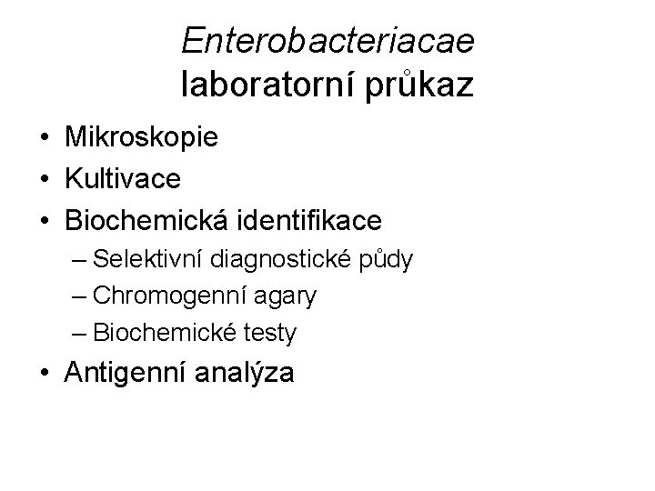 Enterobacteriacae laboratorní průkaz • Mikroskopie • Kultivace • Biochemická identifikace – Selektivní diagnostické půdy