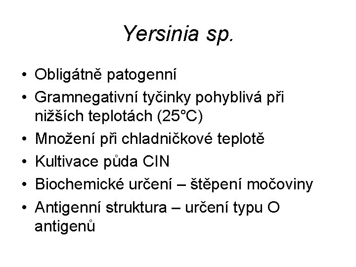 Yersinia sp. • Obligátně patogenní • Gramnegativní tyčinky pohyblivá při nižších teplotách (25°C) •