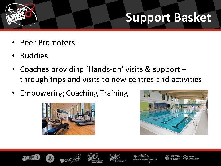 Support Basket • Peer Promoters • Buddies • Coaches providing ‘Hands-on’ visits & support