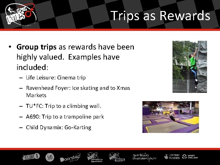 Trips as Rewards • Group trips as rewards have been highly valued. Examples have