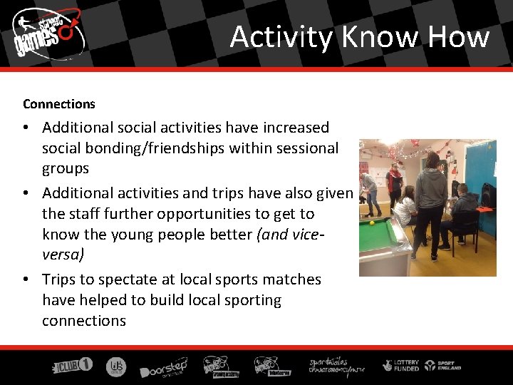 Activity Know How Connections • Additional social activities have increased social bonding/friendships within sessional