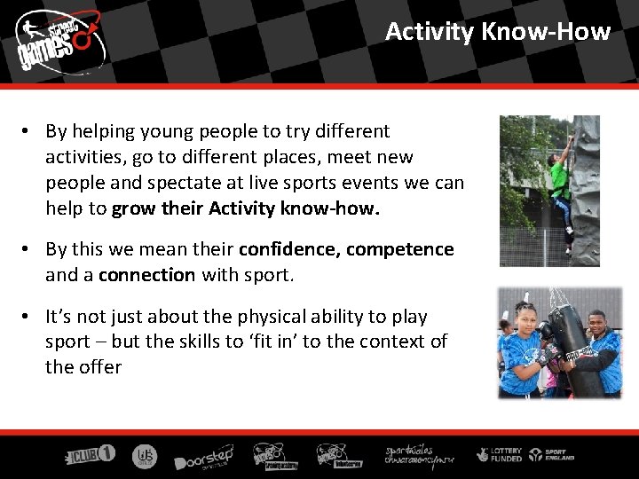 Activity Know-How • By helping young people to try different activities, go to different