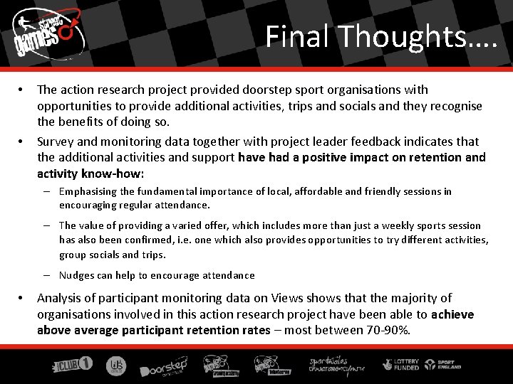 Final Thoughts…. • • The action research project provided doorstep sport organisations with opportunities