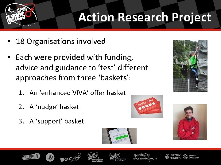 Action Research Project • 18 Organisations involved • Each were provided with funding, advice