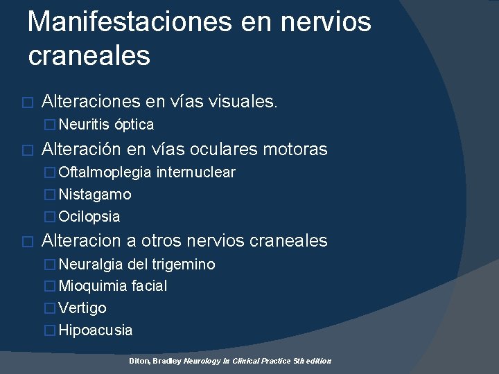 Manifestaciones en nervios craneales � Alteraciones en vías visuales. � Neuritis óptica � Alteración
