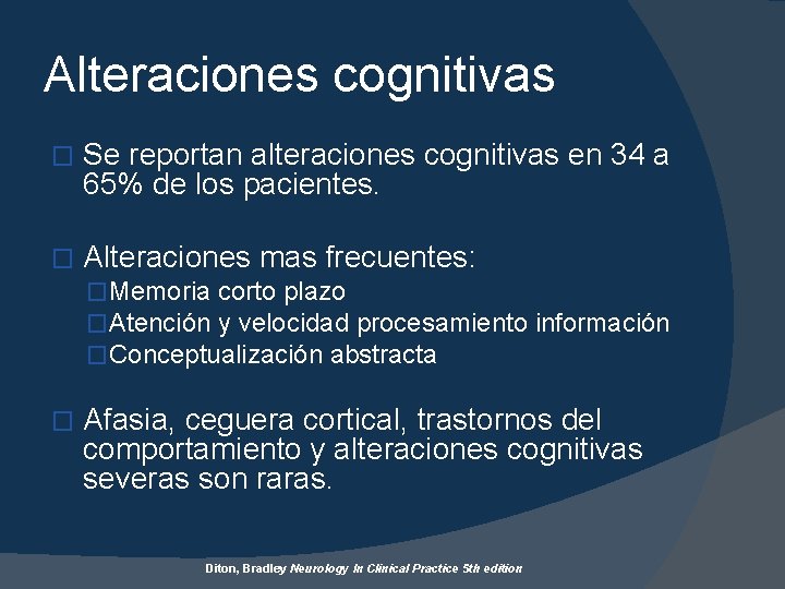 Alteraciones cognitivas � Se reportan alteraciones cognitivas en 34 a 65% de los pacientes.