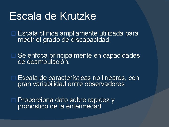 Escala de Krutzke � Escala clínica ampliamente utilizada para medir el grado de discapacidad.
