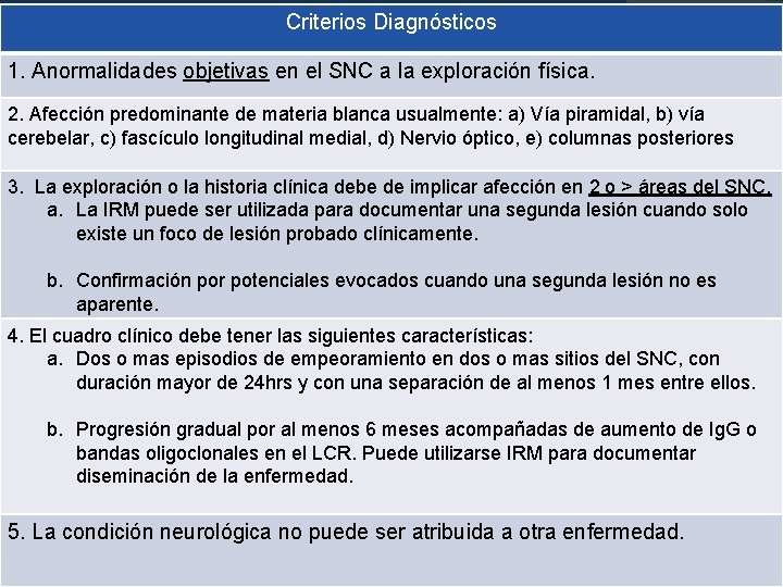 Criterios Diagnósticos 1. Anormalidades objetivas en el SNC a la exploración física. 2. Afección